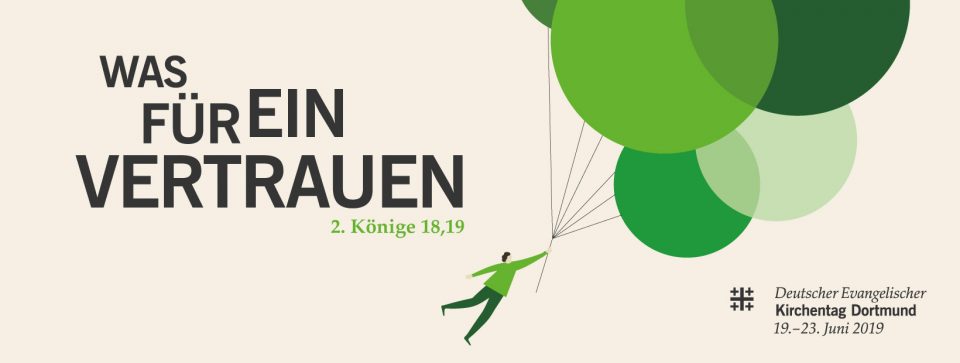 Was für ein Vertrauen (2. Könige 18,19). 37 Deutscher Evangelischer Kirchentag in Dortmund, 19.-23. Juni 2019